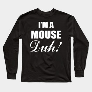 I'm A Mouse Duh Costume Long Sleeve T-Shirt